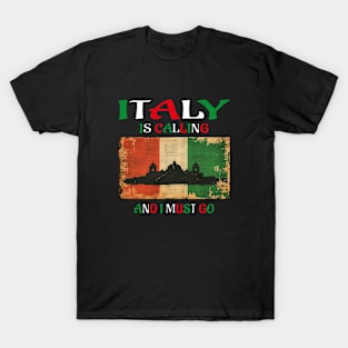 italy is calling and i must go T-Shirt